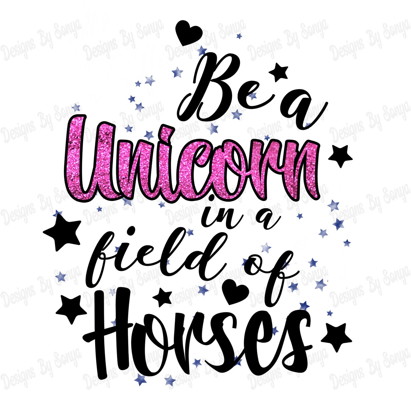 Be A Unicorn In A Field Of Horses
