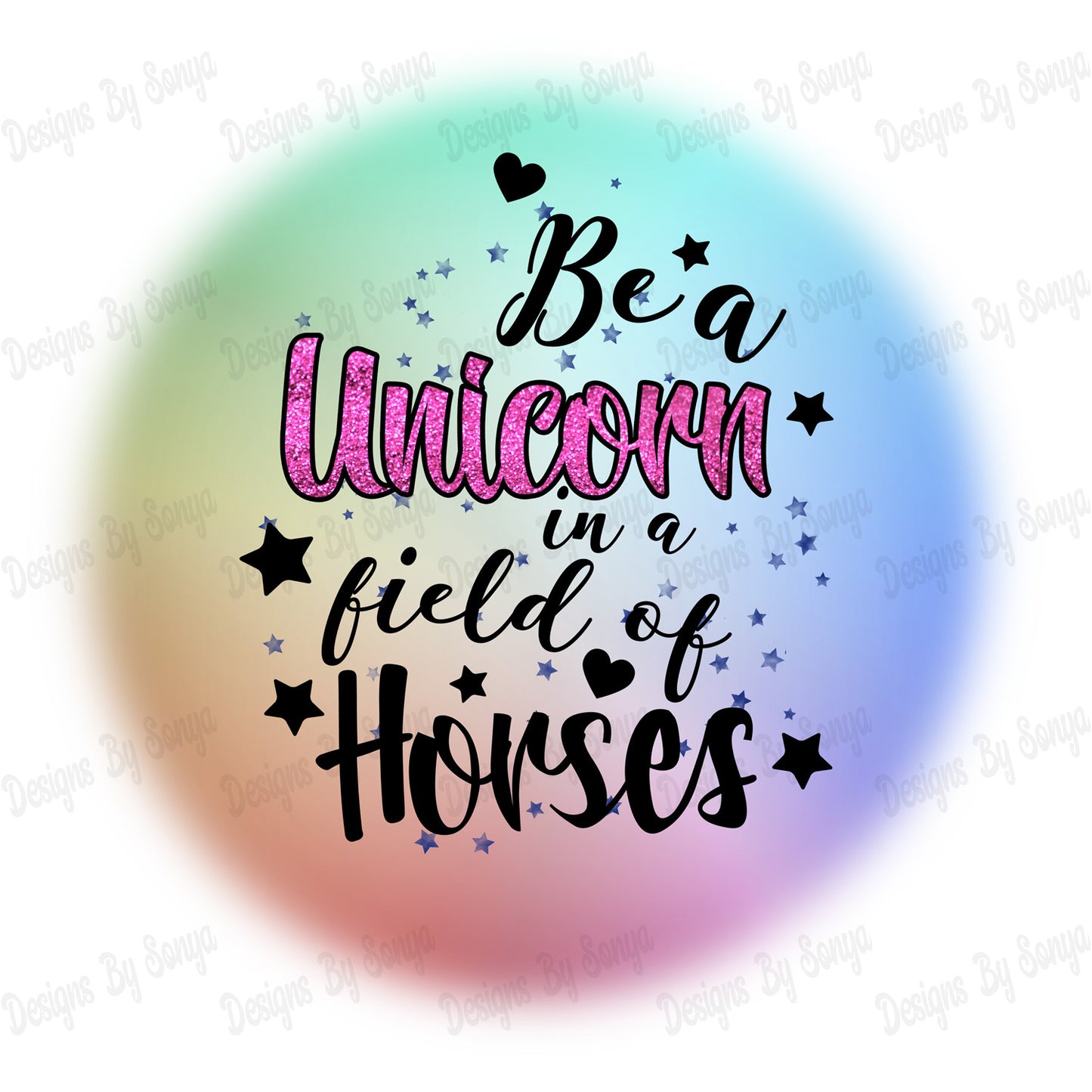 Be A Unicorn In A Field Of Horses