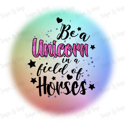 Be A Unicorn In A Field Of Horses
