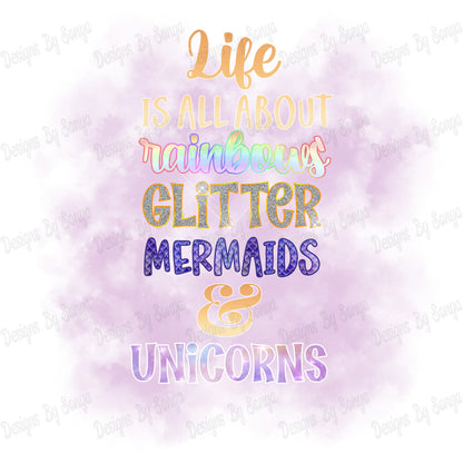 Life Is All About Rainbows Glitter Mermaids & Unicorns